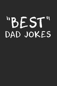 These 20 ideas for funny father's day puns and jokes for dads of all kinds. Best Dad Jokes Funny Dad Lined Notebook Journal Gag Gift Idea To Dad For Father S Day For Dad Puns Embarrassing And Lame Dad Jokes By Fun Dad Gift Journals