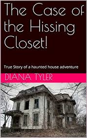 The Case Of The Hissing Closet True Story Of A Haunted House Adventure Diana Tyler Short Stories Book 1 Ebook Tyler Diana Amazon In Kindle Store