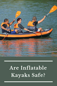 Fortunately, these kinds of kayaks are incredibly safe in most kinds of waters. Are Inflatable Kayaks Safe Kayak Help Inflatable Kayak Kayaking Kayaking Tips