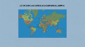 Menyebutkan letak astronomis benua asia dan benua lainnya. Letak Dan Luas Benua Asia Dan Benua Lainnya Kelas 9 Youtube