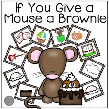 Use These Materials Along With The Book If You Give A Mouse A Brownie By Laura Numeroff Use It Yourself For A Fun Book Book Companion Laura Numeroff Fun Texts