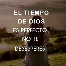 El Tiempo De Dios Es Perfecto No Te Desesperes Frases Espirituales Frases Religiosas Citas Sobre Dios