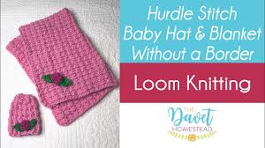Borderless Hurdle Stitch Baby Blanket Hat Loom Knitted Youtube