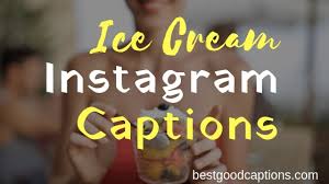 A Complete List Of 100 Ice Cream Captions For Instagram Quotes 2021