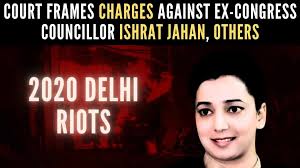 2020 Delhi Riots Case: Court Frames Charges against Ishrat Jahan, Others