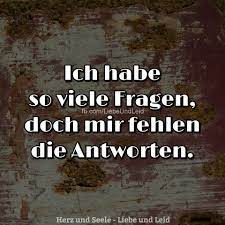 Herz Und Seele Eu Ich Habe So Viele Fragen Spruche Spruche Furs Herz Weisheiten