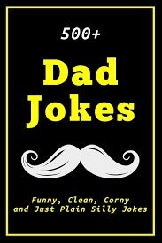 What did the baby corn say to the mama corn? 500 Dad Jokes Funny Clean Corny And Just Plain Silly Jokes Gifts Of Humor 9781689573115 Amazon Com Books