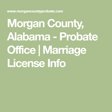Morgan County Alabama Probate Office Marriage License Info Marriage License Marriage Certificate Morgan County