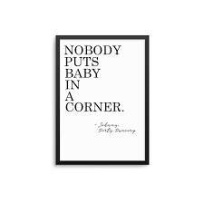 Nobody Puts Baby In The Corner Quote