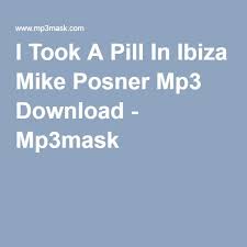 I Took A Pill In Ibiza Mike Posner Mp3 Download I Took A Pill Pills Take That