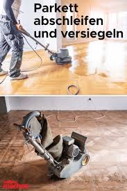 Parkettboden Selber Abschleifen Und Versiegeln So Einfach Geht S In 2020 Parkett Parkettboden Parkettboden Pflegen