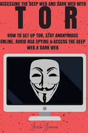 Tor: Accessing The Deep Web & Dark Web With Tor: How To Set Up Tor, Stay  Anonymous Online, Avoid NSA Spying & Access The Deep Web & Dark Web (Tor,  Tor ...