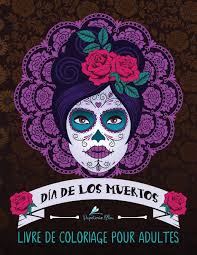 Día de los muertos, or day of the dead, is a tradition first practiced thousands of years ago by indigenous peoples such as the aztecs and the toltecs. Dia De Los Muertos Livre De Coloriage Pour Adultes Le Jour Des Morts Cranes Mexicains Band 1 Amazon De Papeterie Bleu Fremdsprachige Bucher