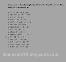 Soal dan jawaban ini dapat digunakan orangtua sebagai panduan dalam membimbing sang buah hati. Kunci Jawaban Buku Senang Belajar Matematika Kelas 4 Kurikulum 2013 Revisi 2018 Halaman 8 19 29 39 40 42 43 45 46 Dunia Smk