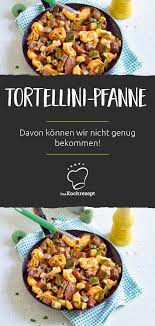 Tortellini Pfanne Rezept Tortellini Rezepte Lebensmittel Essen