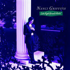 La musica è un qualcosa che ci accompagna durante la nostre vita. Nanci Griffith Late Night Grande Hotel Reviews Album Of The Year