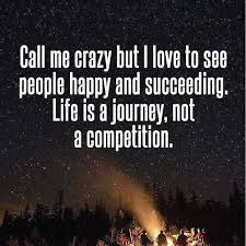 Call Me Crazy But I Love To See People Happy And Succeeding Motivational Quotes Inspirational Quotes Life Quotes