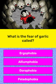Even heroes have their limits. What Is The Fear Of Garlic Called Trivia Answers Quizzclub