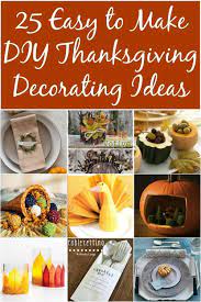25 Easy To Make Diy Thanksgiving Decorating Ideas Homemade Thanksgiving Decorations Diy Thanksgiving Thanksgiving Decorations