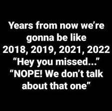 Years From Now We Re Gonna Be Like 2018 2019 2021 2022 Hey You Missed Nope We Don T Talk About That On We Dont Talk New Years Eve Quotes Funny Quotes