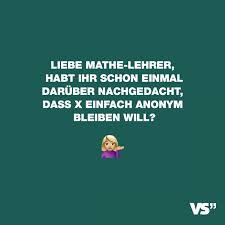 Liebe Mathe Lehrer Habt Ihr Schon Einmal Daruber Nachgedacht Dass X Einfach Anonym Bleiben Will Visual Statements Lehrerspruche Lehrer Witze Spruch Lehrer