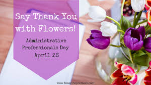 Thank you for taking the time to help me, it really meant a lot. 5 Arrangements For Saying Thank You On Administrative Professionals Day