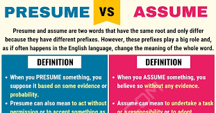 Words can vary in meaning based on small differences in their construction. Presume Vs Assume When To Use Assume Vs Presume With Useful Examples 7 E S L