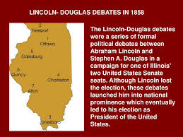 Ppt Lincoln Douglas Debates In 1858 Powerpoint Presentation Free Download Id 631577