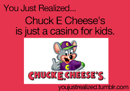 Chuck E Cheese You Just Realized Youjustrealized Chuck E Cheeses Can T Afford To Go There Anyways P You Just Realized Chuck E Cheese I Love To Laugh