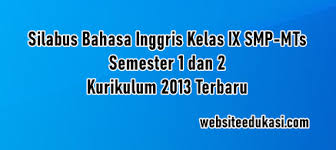 Untuk selengkapnya bapak/ibu guru bisa langsung mendownload buku bahasa inggris kurikulum 2013 revisi 2017 pegangan siswa melalui. Silabus Bahasa Inggris Kelas 9 K13 Tahun 2021 2022