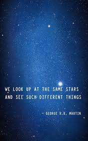 We Look Up At The Same Stars And See Such Different Things Good Life Quotes Life Quotes Funny Quotes About Life