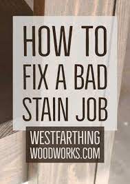Three ways to right staining mishaps. How To Fix A Bad Stain Job Westfarthing Woodworks