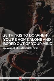 28 Things To Do When You Re Home Alone And Bored Out Of Your Mind Home Alone
