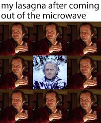 Lasagna Microwave The Shining Meme Funny Catchymemes