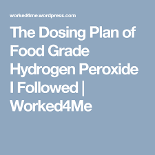 The Dosing Plan Of Food Grade Hydrogen Peroxide I Followed