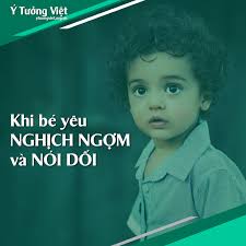 Tư vấn tâm lý: Khi bé yêu nghịch ngợm và nói dối