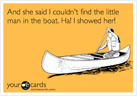 It's classified baby it's the weekend on the east coast got a little crazy last night woke up in the back seat of a row boat no clothes, no. And She Said I Couldn T Find The Little Man In The Boat Ha I Showed Her Flirting Ecard