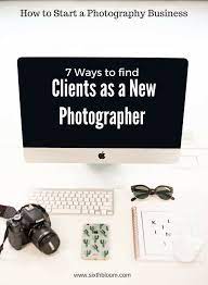 7 Secrets To Get New Clients As A Photographer Starting A Business Ideas Of Starting A Business Sta Photography Business Photography Jobs Photography Tips