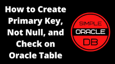 How to Create Primary Key, Not Null, and Check on Oracle Table ...