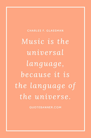 What are your thoughts on this quote? Charles F Glassman Quote Music Is The Universal Language