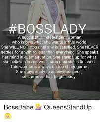 Maybe you would like to learn more about one of these? Boss Lady A Successful Independent Woman Who Knows What She Wants In This World She Will Not Stop Until She Is Satisfied She Never Settles For Anything Less Than Everything She Speaks