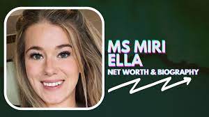 Ms Miri Ella Biography, Net Worth and Career