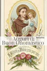 Auguri Di Buon Onomastico A Tutti Coloro Che Festeggiano Il 13 Giugno Con Sant Antonio Da Padova Antonio Buon Onomastico Onomastico Auguri Di Buon Compleanno