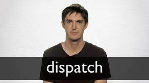To send someone or something somewhere f.: Dispatch Definition And Meaning Collins English Dictionary