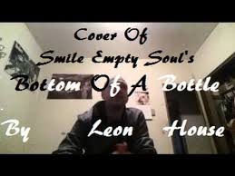 Bottom Of A Bottle Smile Empty Soul Acoustic Cover By Leon House Video Empty Soul Cover Songs Acoustic Covers