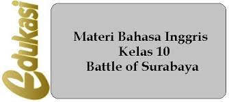 • penilaian menjadi bagian yang tidak terpisahkan dari pembelajaran. Materi Bahasa Inggris Kelas 10 Battle Of Surabaya Website Edukasi