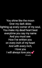 You Shine Like The Moon Over My Dark Skies Lighting Up Every Corner Of My Soul You Make My Dead Heart Beat Everytime Heartfelt Quotes Shine Quotes Say My Name