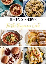 10 Easy Recipes For The Beginner Cook Thriving Home Cooking For Beginners Easy Meals Easy Cooking Recipes