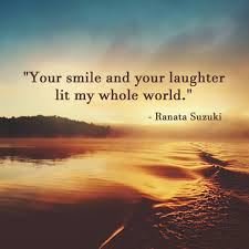 Your Smile And Your Laughter Lit My Whole World Ranata Suzuki Quote From Tumblr Blogger Ranata Suzuki Missing You Smile Quotes Love Quotes Your Smile