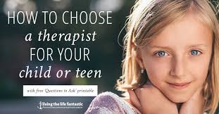Choosing a Therapist for Your Child or Teen — Living the Life Fantastic